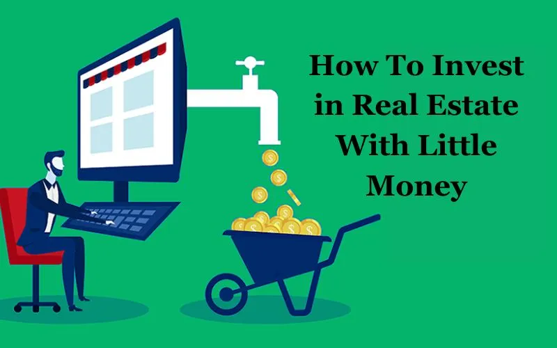 How To Invest in Real Estate With Little Money