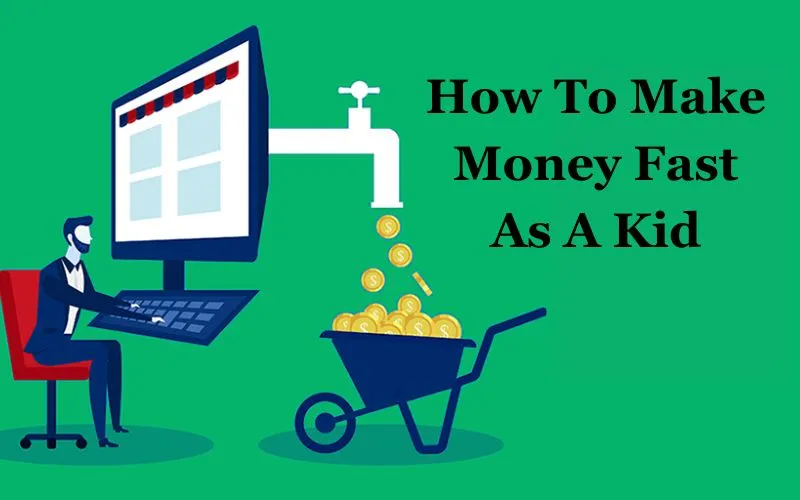 How To Make Money Fast As A Kid