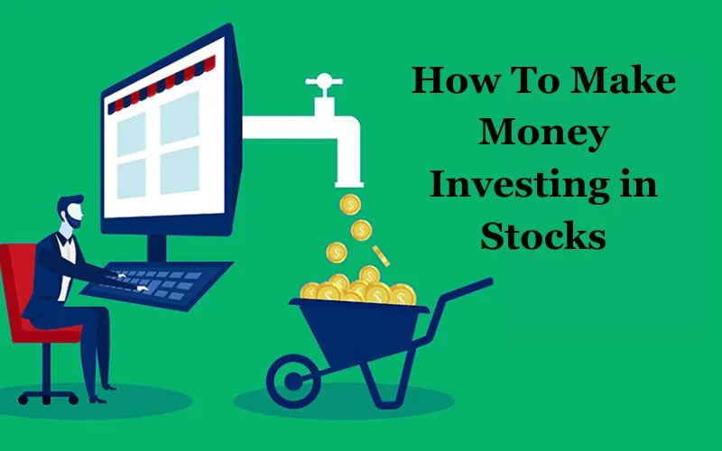 How To Make Money Investing in Stocks