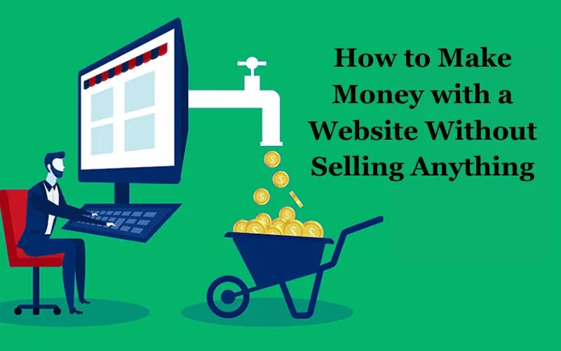 How to Make Money with a Website Without Selling Anything