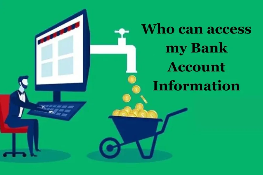 Who can access my Bank Account Information