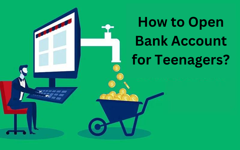 How to Open Bank Account for Teenagers?